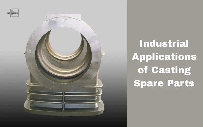 Industrial Applications of Casting Spare Parts